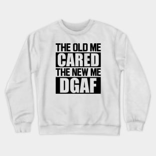 The old me cared the new me DGAF Crewneck Sweatshirt